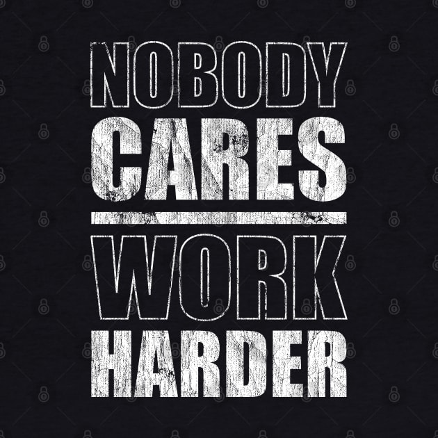 Nobody Cares Work Harder by Sachpica
